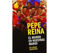 El mundo en nuestras manos : así fuimos campeones