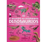 El mundo en números. Dinosaurios y otras criaturas prehistóricas (Enciclopedia visual juvenil)