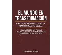 El Mundo en Transformacion: Dinamicas Atemporales de la Transformacion Global