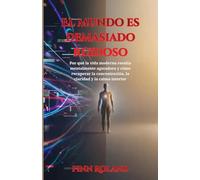 El mundo es demasiado ruidoso: Por qué la vida moderna resulta mentalmente agotadora y cómo recuperar la concentración, la claridad y la calma interior