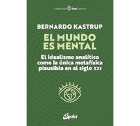 El mundo es mental: El idealismo analítico como la única metafísica plausible en el siglo XXI (Con-Ciencia)