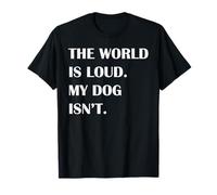 El Mundo es Ruidoso Que mi Perro no es - Cita de Perro Tranquilo Camiseta