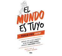 El mundo es tuyo: manual para chicas / The World Is Yours. A Manual for Girls