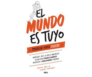 El mundo es tuyo: manual para chicas / The World Is Yours. A Manual for Girls