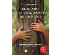 El Mundo Espiritual Secreto De Los Niños: Una obra sorprendente que nos ayuda a comprender y cultivar mejor la vida interior de los niños (SIN COLECCION)