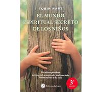 El Mundo Espiritual Secreto De Los Niños: Una obra sorprendente que nos ayuda a comprender y cultivar mejor la vida interior de los niños (SIN COLECCION)