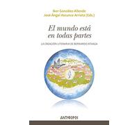 El mundo está en todas partes: La creación literaria de Bernardo Atxaga (Autores, Textos y Temas. Literatura)