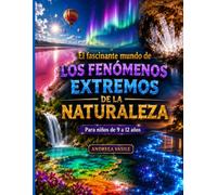 El Mundo Fascinante de los Fenómenos Extremos de la Naturaleza: Guía educativa ilustrada e interactiva sobre los récords de la naturaleza, ... de nuestro planeta para niños de 9 a 12 años