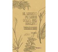 El mundo florece para ser escrito: Cuadernos de un ecosicario (La negligencia del jardinero, 1) (POESIA)