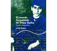 El mundo formidable de Franz Kafka: Ensayo biográfico (Trayectos Vidas y letras)