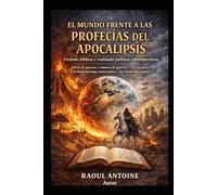 El mundo Frente a las Profecias de Apocalipsis: Verdades Biblicas Realidades Politicas contemporaneas