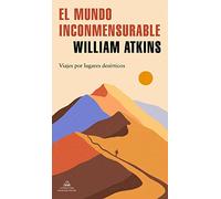 El mundo inconmensurable: Viajes por lugares desérticos (Random House)