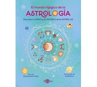 El mundo mágico de la Astrologia: Descubre tu SIGNO y el UNIVERSO de las ESTRELLAS (ALBUM ILUSTRADO PRACTICO)