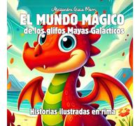 El Mundo Mágico de los Glifos Mayas: Historias ilustradas en rima para niños a partir de los 4 Años