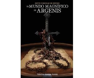 El Mundo Magnífico de Argenis: Siete Coronas de Espino: 1