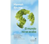 El mundo no se acaba: Cómo convertirnos en la primera generación capaz de construir un planeta sostenible (Argumentos)