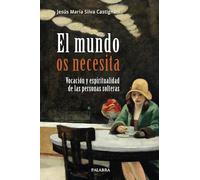 El mundo os necesita. Vocación y espiritualidad de las personas solteras (Mundo y cristianismo)