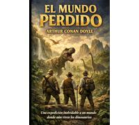 El Mundo Perdido: Una expedición inolvidable a un mundo donde aún viven los dinosaurios. (Clásicos de ciencia ficción, fantasía y terror)