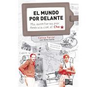 El mundo por delante. Mis aventuras por América con el Che (FICCIONES REALES)