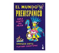 El Mundo Prehispánico Para Gente Con Prisa / The Pre-Hispanic World for People in a Hurry