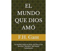 EL MUNDO QUE DIOS AMÓ: La Verdad Sobre el Amor de Dios y Los Muchos "Mundos" del Nuevo Testamento