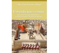 El mundo que vio Jesús: Los contextos que influyeron en la vida y la muerte de Jesús de Nazaret: 1 (Orígenes olvidados del cristianismo)