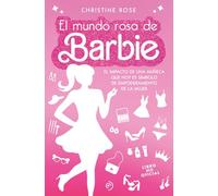 El mundo rosa de Barbie: El impacto de una muñeca que hoy es símbolo de empoderamient (FUERA DE COLECCION)
