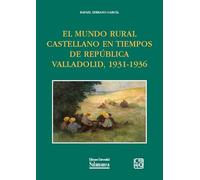 El mundo rural castellano en tiempos de República. Valladolid, 1931-1936 (Estudios Históricos & Geográficos, 180)