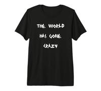 El Mundo se ha Vuelto Loco Camiseta Premium