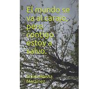 El mundo se va al carajo, pero contigo estoy a salvo.