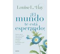 ¡El mundo te está esperando!: Dentro de ti hay una mujer inteligente, dinámica y capaz. Permítele salir y educar. (BIBLIOTECA LOUISE L HAY)