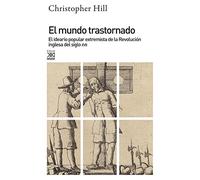 El mundo trastornado: El ideario popular extremista de la revolución inglesa del siglo XVII (Siglo XXI de España General)