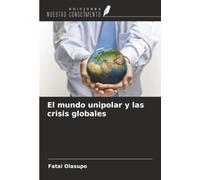 El mundo unipolar y las crisis globales