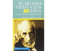 EL MUNDO VISTO A LOS 80 AÑOS: IMPRESIONES DE UN ARTERIOESCLERÓTICO (HISTORIA)