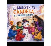 El Muñeco de Nieve y el Monstruo Candela: Una historia mágica sobre amistad, valentía y trabajo en equipo.