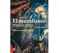 El Muralismo Mexicano: Mito y Esclarecimiento: Mito y esclarecimiento / Myth and Enlightenment (Historia Arte Mexicano)