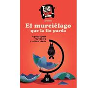 El murciélago que la lio parda: Apocalipsis Covid-19 y otros virus (Fuera de colección)