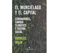 El Murcielago Y El Capital: Coronavirus Cambio Climatico Y Guerra Soci