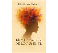 EL MURMULLO DE LO AUSENTE