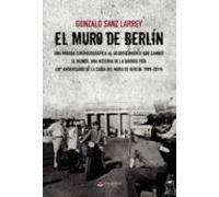 El Muro De Berlín. Una Mirada Cinematográfica Al Acontecimiento Que Cambió El Mundo.