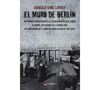 El Muro de Berlín. Una mirada cinematográfica al acontecimiento que cambió el mundo.: Una historia de la guerra fría. (30º Aniversario de la caída del Muro de Berlín 1989-2019) (SIN COLECCION)