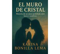 EL MURO DE CRISTAL: Historia de Un Amor Prohibido Entre Luces y Sombras