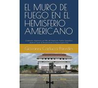 EL MURO DE FUEGO EN EL HEMISFERIO AMERICANO: Contención, Soberanía y el Mito del Imperio.Un Análisis Geopolítico desde el Canal de Panamá hasta la Nueva Guerra Fría.