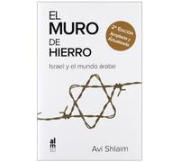 EL MURO DE HIERRO: ISRAEL Y EL MUNDO ÁRABE (SIN COLECCION)