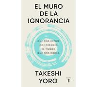 El muro de la ignorancia – Qué nos impide comprender el mundo que nos rodea – Pensamiento – Taurus