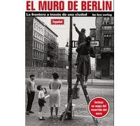 El muro di Berlín: La frontera a traves de una ciudad