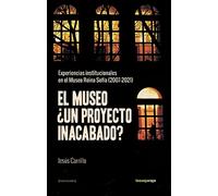 El museo ¿un proyecto inacabado?: Experiencias institucionales en el Museo Reina Sofía 2007-21 (KAMCHATKA)