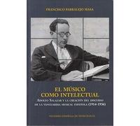 El músico como intelectual.: Adolfo Salazar y la creación del discurso de la vanguardia musical española (1914-1936): 34 (ESTUDIOS)