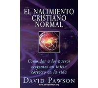 El Nacimiento Cristiano Normal: Cómo dar a los nuevos creyentes un inicio correcto en la vida