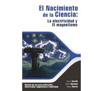 El nacimiento de la ciencia: La electricidad y el magnetismo